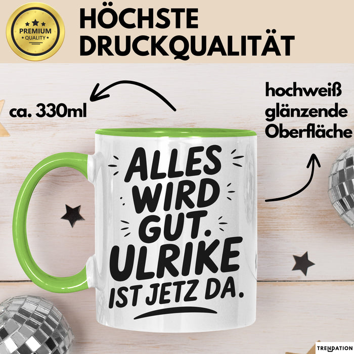 Ulrike Tasse Geschenk Alles Ist Gut Ulrike Ist Jetz Da Geschenkidee Becher mit Name Grün Trendation