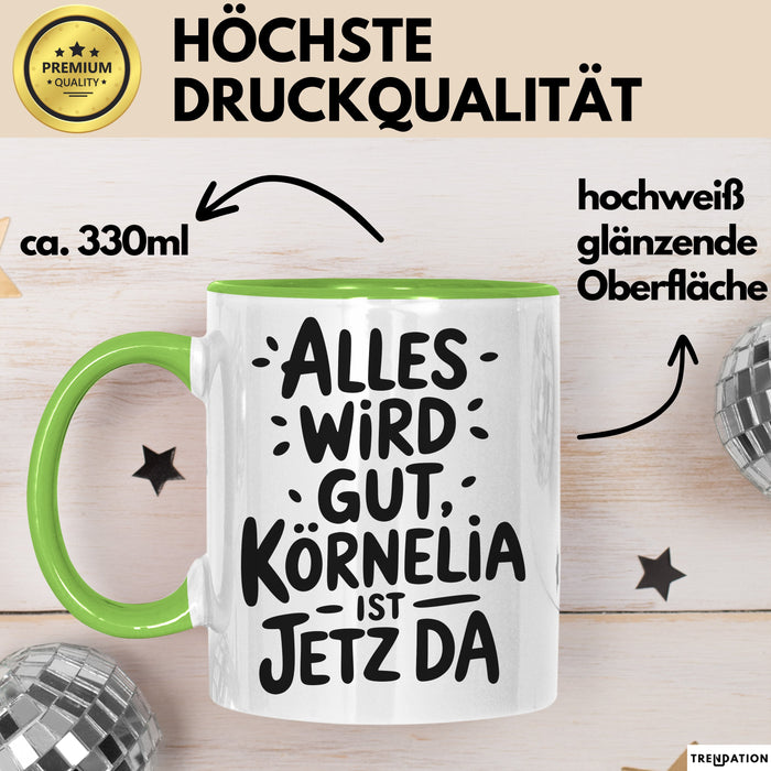 Kornelia Tasse Geschenk Alles Ist Gut Kornelia Ist Jetz Da Geschenkidee Becher mit Name Grün Trendation