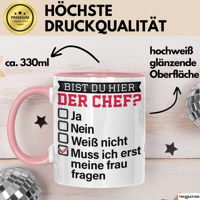 Witzige Tasse Geschenk Bist Du Hier Der Chef Humorvolles Design Muss Ich Erst Meine Frau Fragen Rosa Trendation
