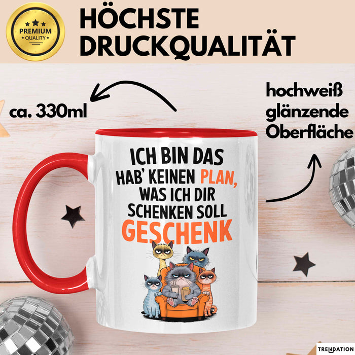 Sarkastische Katze Tasse Geschenk Lustige Geschenkidee Spruch Ich Bin Das Hab' Keinen Plan, Was Ich Dir Schenken Soll Geschenk Rot Trendation
