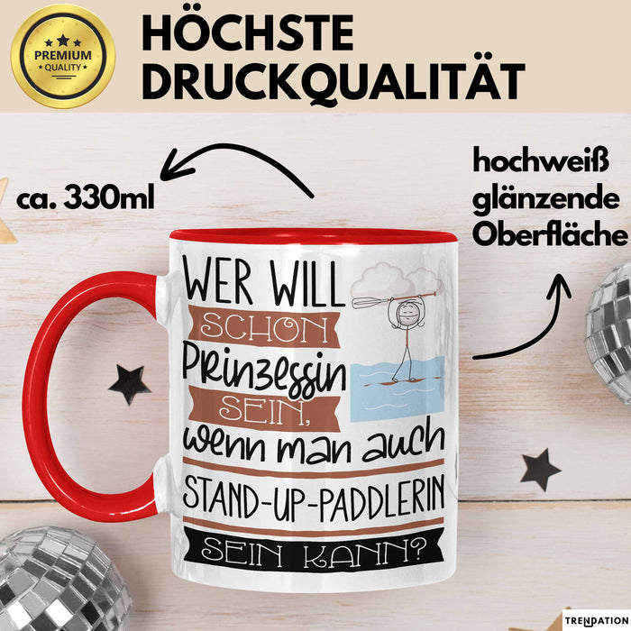 Stand-Up-Paddlerin Tasse Geschenk Spruch Wer Will Schon Prinzessin Sein Wenn Man Auch Stand-Up-Paddlerin Sein Kann Rot Trendation