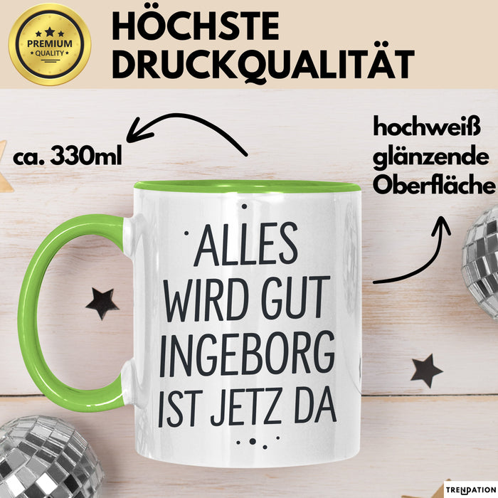 Ingeborg Tasse Geschenk Alles Ist Gut Ingeborg Ist Jetz Da Geschenkidee Becher mit Name Grün Trendation