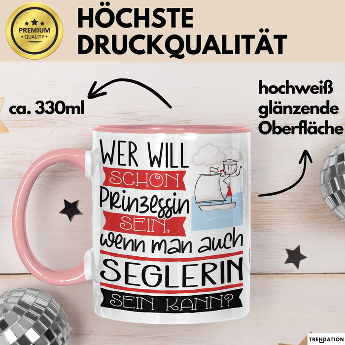 Seglerin Tasse Geschenk Spruch Wer Will Schon Prinzessin Sein Wenn Man Auch Seglerin Sein Kann Rosa Trendation