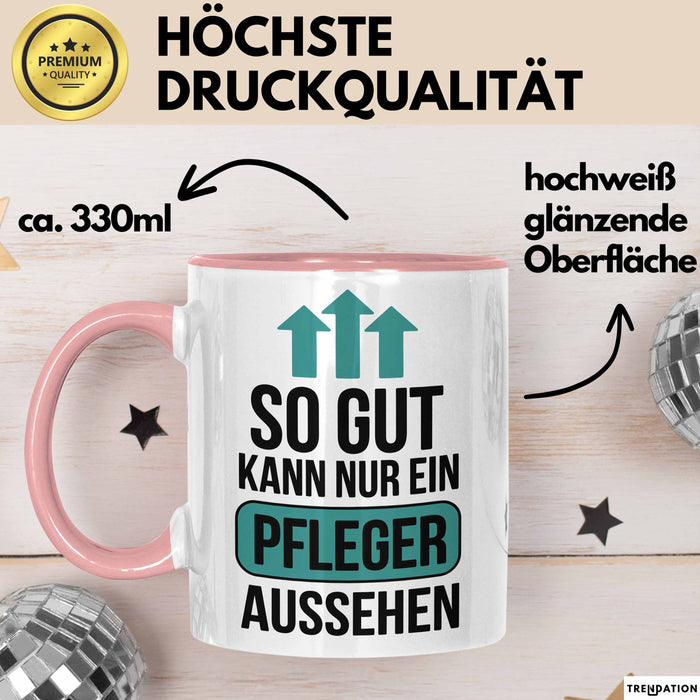 Krankenschwester Pflege Betreuung Tasse Geschenk Lustige Geschenkidee Spruch So Gut Kann Nur Ein Pfleger Aussehen Rosa Trendation