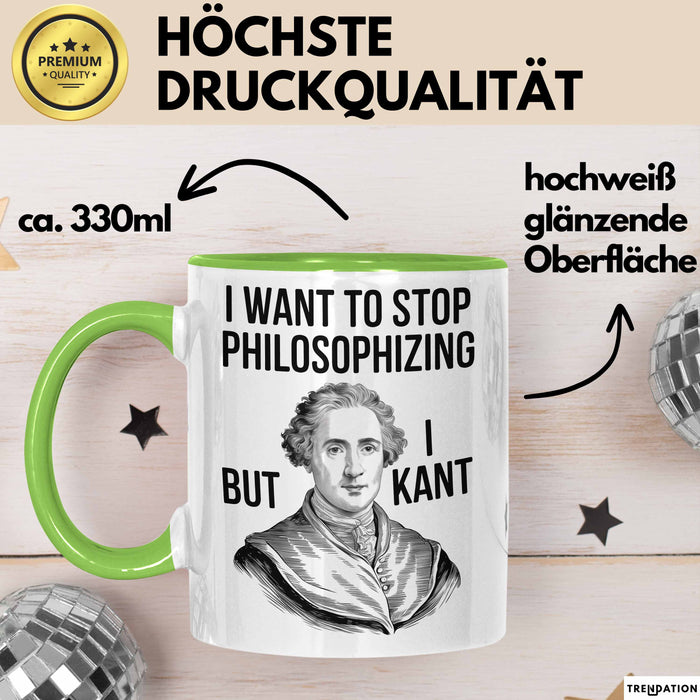 Philosophie Philosoph Tasse Geschenk Lustige Geschenkidee Spruch Ich Möchte Aufhören Zu Philosophieren Aber Ich Kant Nicht Grün Trendation