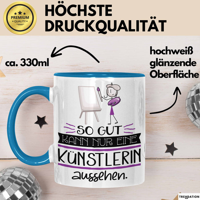 Künstlerin Geschenk Tasse So Gut Kann Nur Eine Künstlerin Aussehen Geschenkidee Geburtstag Weihnachten Lustig Blau Trendation