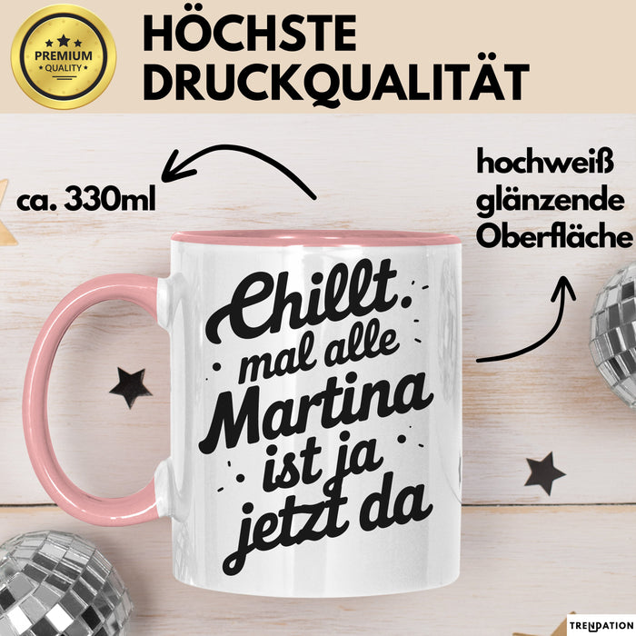 Martina Tasse Geschenk Chillt Mal Alle Martina Ist Ja Jetzt Da Geschenkidee Becher mit Name Rosa Trendation