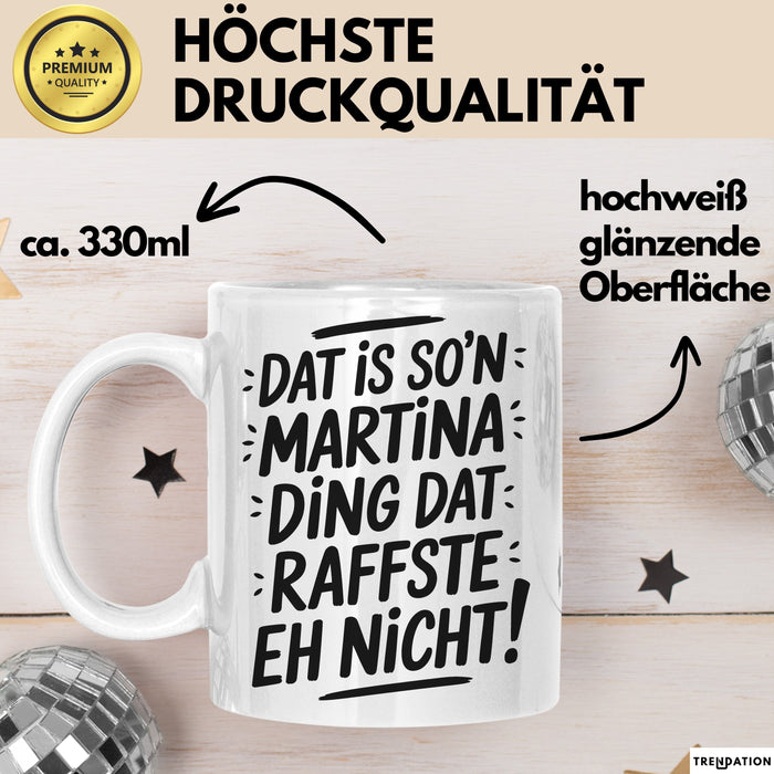 Martina Tasse Geschenk Dat Is So'n Martina Ding Dat Raffste Eh Nicht Geschenkidee Becher mit Name Weiß Trendation