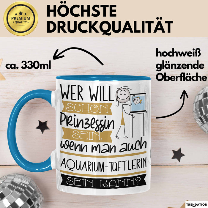 Aquarium-Tüftlerin Tasse Geschenk Spruch Wer Will Schon Prinzessin Sein Wenn Man Auch Aquarium-Tüftlerin Sein Kann Blau Trendation