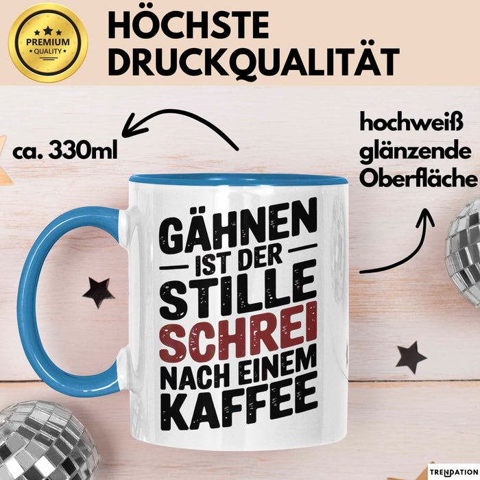 Kaffeeliebhaber Tasse Geschenk Lustige Geschenkidee Spruch Gähnen Ist Der Stille Schrei Nach Einem Kaffee Blau Trendation
