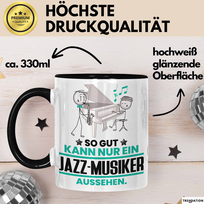 Jazz-Musiker Geschenk Tasse So Gut Kann Nur Ein Jazz-Musiker Aussehen Geschenkidee Kaffee-Becher Schwarz Trendation