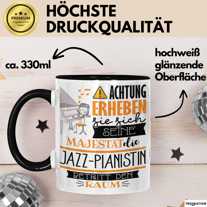 Jazz-Pianistin Tasse Geschenk Lustiger Spruch Bitte Erheben Sie Sich Seine Majestät Die Jazz-Pianistin Betritt Den Raum Schwarz Trendation
