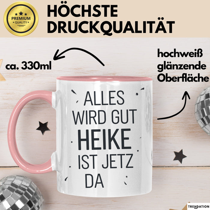 Heike Tasse Geschenk Alles Ist Gut Heike Ist Jetz Da Geschenkidee Becher mit Name Rosa Trendation