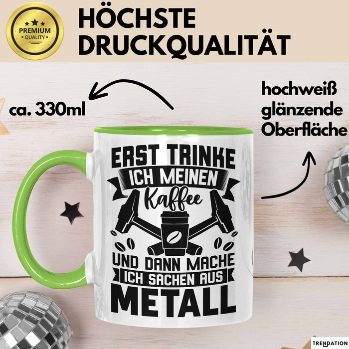 Metallbauer Tasse Geschenk Metallbau Geschenkidee Erst Trinke Ich Meinen Kaffee Dann Mache Ich Sachen Aus Metall Grün Trendation