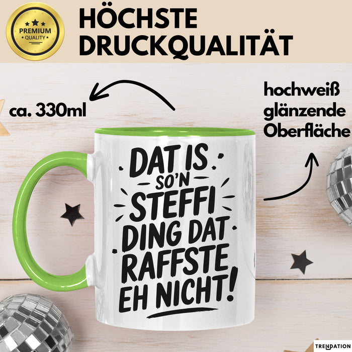 Steffi Tasse Geschenk Dat Is So'n Steffi Ding Dat Raffste Eh Nicht Geschenkidee Becher mit Name Grün Trendation