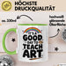 Kunstliebhaber Kunstlehrer Künstler Tasse Geschenk Lustige Geschenkidee Spruch Heute Ist Ein Guter Tag Um Kunst Zu Unterrichten Grün Trendation