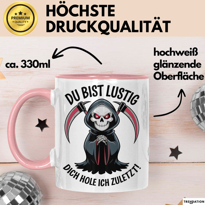 Sensenmann Tasse Geschenk Lustige Geschenkidee Spruch Du Bist Lustig Dich Hole Ich Zuletzt! Rosa Trendation