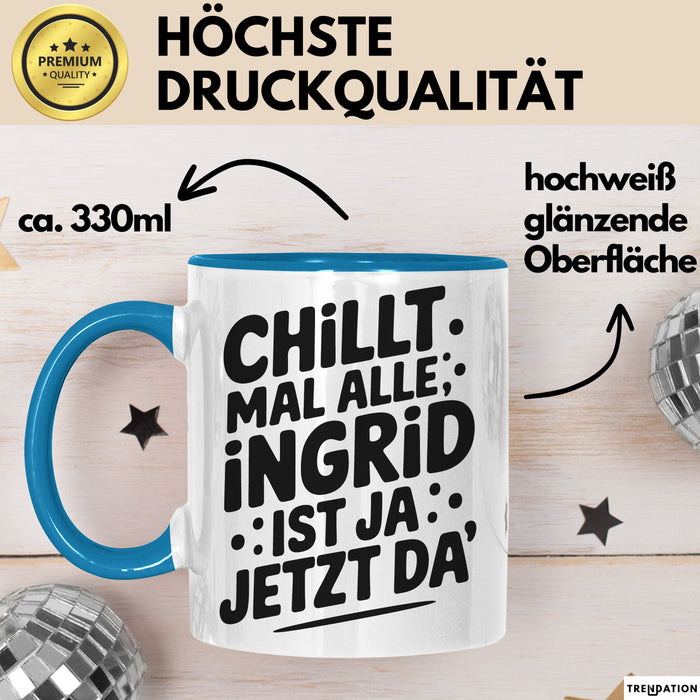 Ingrid Tasse Geschenk Chillt Mal Alle Ingrid Ist Ja Jetzt Da Geschenkidee Becher mit Name Blau Trendation