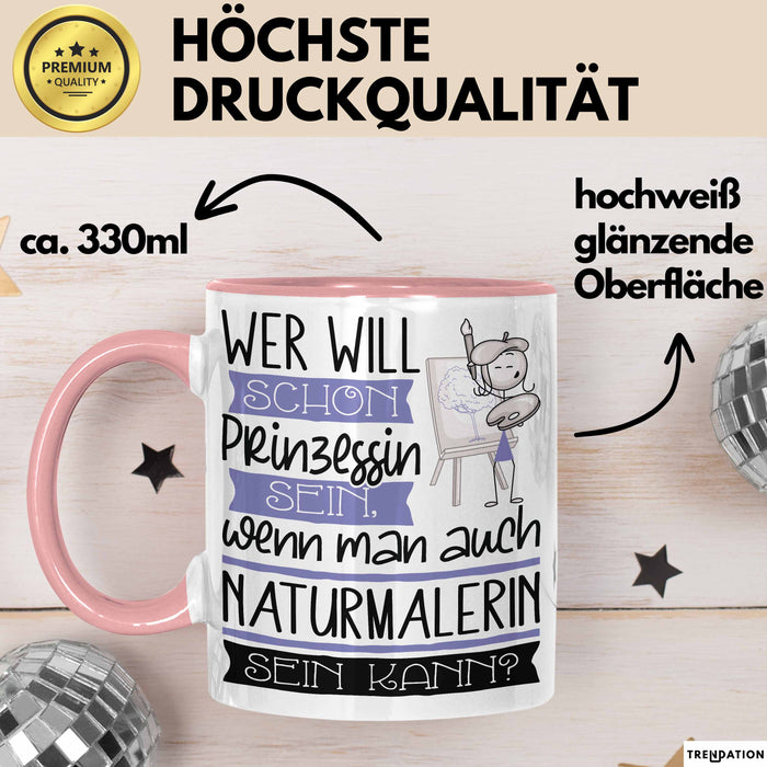 Naturmalerin Tasse Geschenk Spruch Wer Will Schon Prinzessin Sein Wenn Man Auch Naturmalerin Sein Kann Rosa Trendation