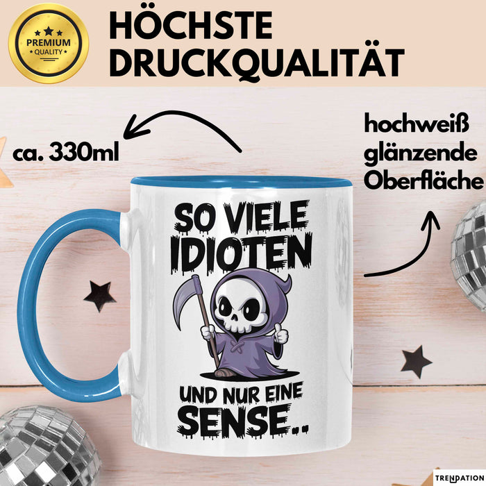 Sensenmann Tasse Geschenk Lustige Geschenkidee Spruch So Viele Idioten Und Nur 1 Sense Blau Trendation