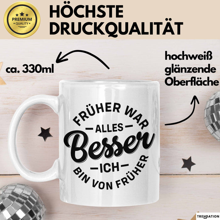 Lustiger Spruch Geschenk Tasse Früher War Alles Besser Ich Bin Von Früher Geschenkidee Männer Kollegen Weiß Trendation