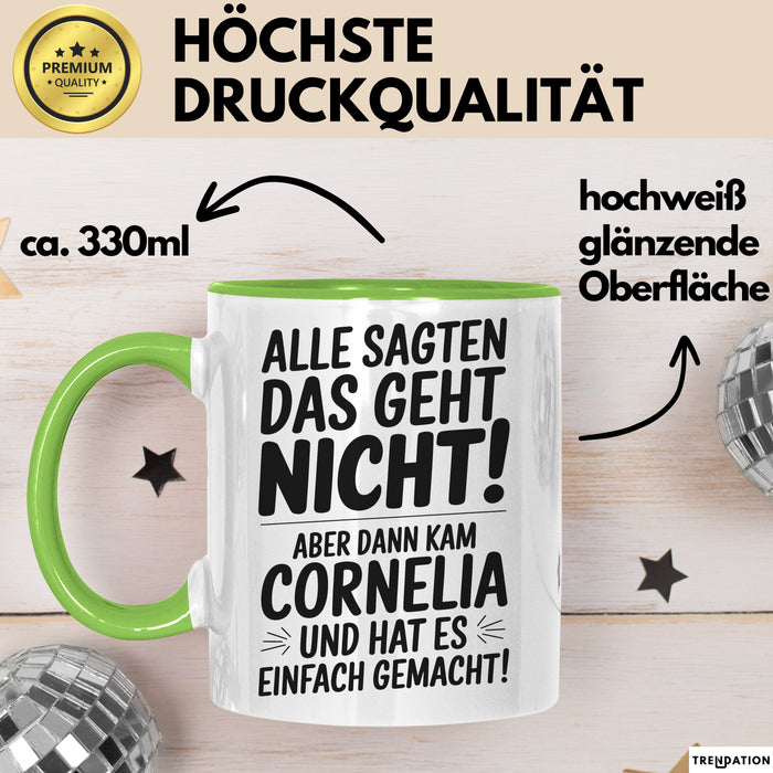 Cornelia Tasse Geschenk Alle Sagten Das Geht Nicht Aber Dann Kam Cornelia Und Hat Es Einfach Gemacht Geschenkidee Becher mit Name Grün Trendation