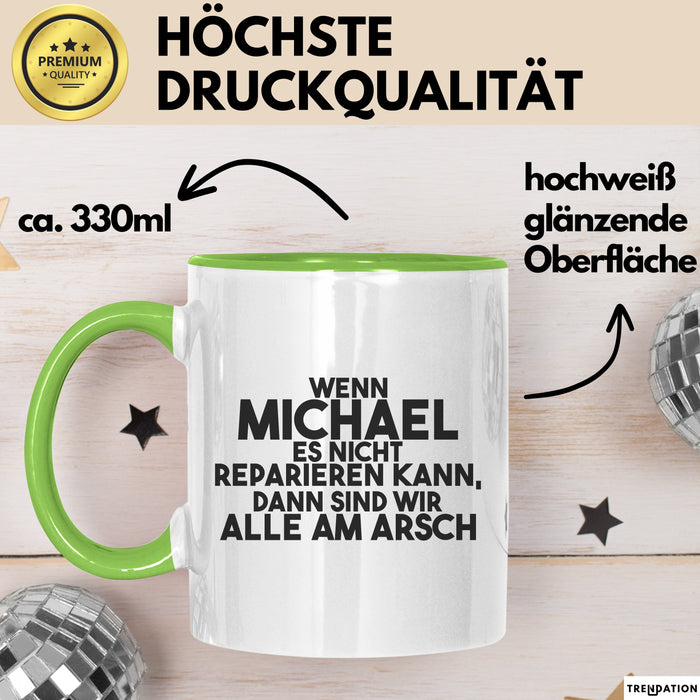 Michael Tasse Wenn Michael Nicht Repariert, Sind Wir Am Arsch Geschenk Grün Trendation