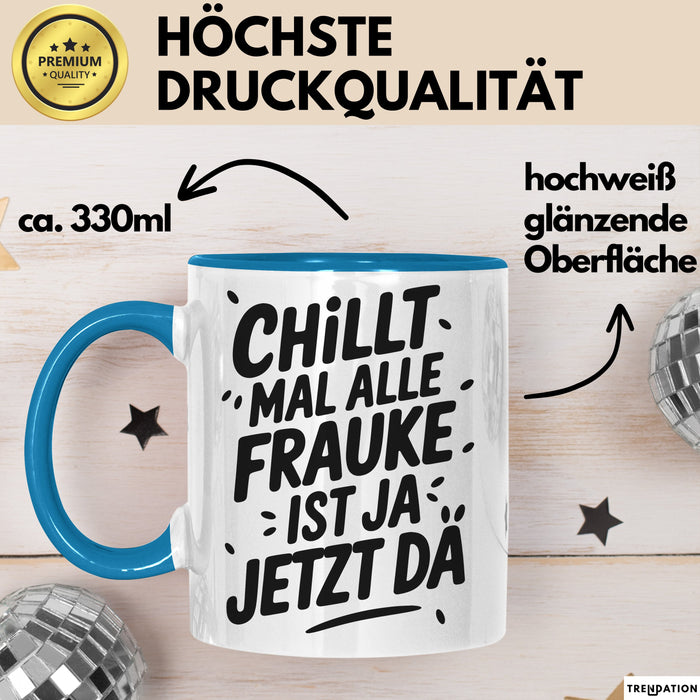 Frauke Tasse Geschenk Chillt Mal Alle Frauke Ist Ja Jetzt Da Geschenkidee Becher mit Name Blau Trendation