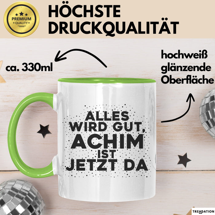 Achim Tasse Alles Wird Gut, Achim Ist Jetzt Da Geschenk