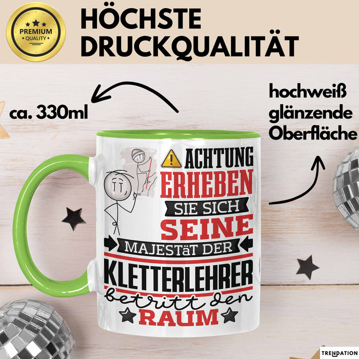 Kletterlehrer Geschenk Tasse Lustiger Spruch Erheben Sie Sich Der Kletterlehrer Betritt den Raum Grün Trendation