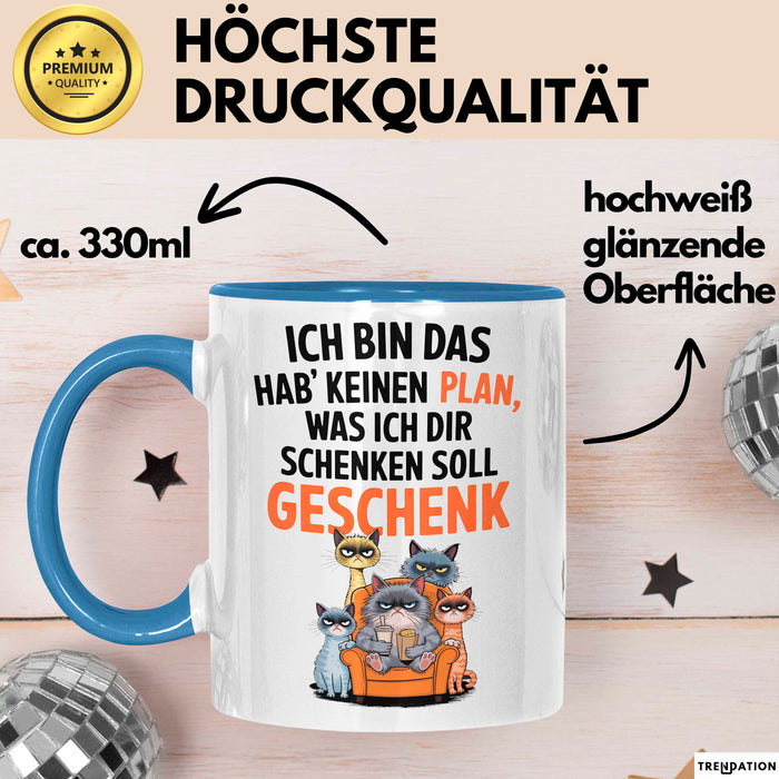 Sarkastische Katze Tasse Geschenk Lustige Geschenkidee Spruch Ich Bin Das Hab' Keinen Plan, Was Ich Dir Schenken Soll Geschenk Blau Trendation