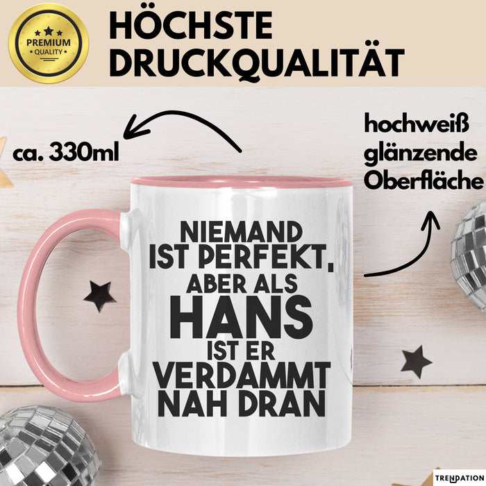 Hans Tasse Niemand Ist Perfekt, Aber Als Hans Ist Er Verdammt Nah Dran Rosa Trendation