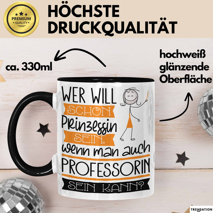 Professorin Tasse Geschenk Spruch Wer Will Schon Prinzessin Sein Wenn Man Auch Professorin Sein Kann Trendation