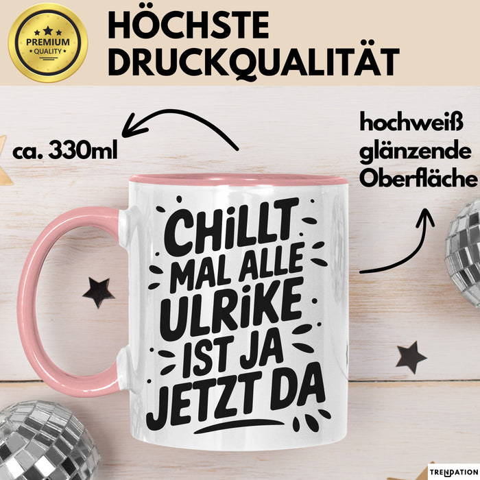 Ulrike Tasse Geschenk Chillt Mal Alle Ulrike Ist Ja Jetzt Da Geschenkidee Becher mit Name Rosa Trendation
