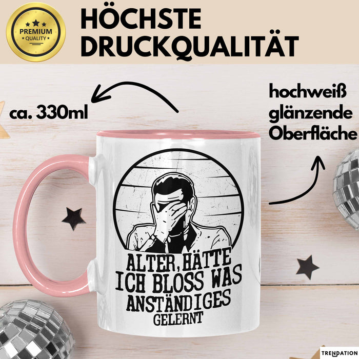 Alter Hätte Ich Bloß Was Anständiges Gelernt Tasse Geschenk Lustiger Spruch Bürotasse Geschenkidee Sprüche Männer Kaffee-Becher Rosa Trendation