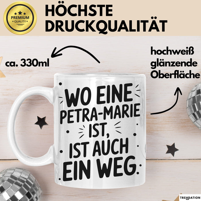 Petra-Marie Tasse Geschenk Wo Eine Petra-Marie Ist Ist Auch Ein Weg Geschenkidee Becher mit Name Weiß Trendation