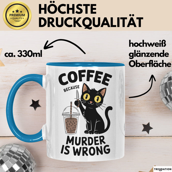 Kaffee Tasse Geschenk Coffee Because Murder Is Wrong Geschenkidee Katze Blau Trendation