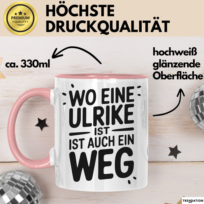 Ulrike Tasse Geschenk Wo Eine Ulrike Ist Ist Auch Ein Weg Geschenkidee Becher mit Name Rosa Trendation