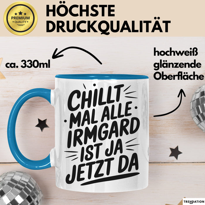Irmgard Tasse Geschenk Chillt Mal Alle Irmgard Ist Ja Jetzt Da Geschenkidee Becher mit Name Blau Trendation
