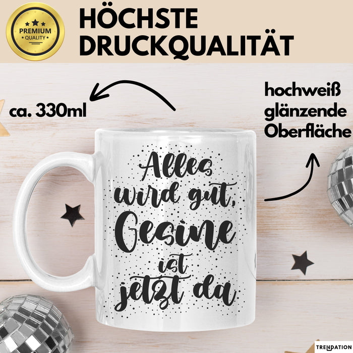 Gesine Tasse Alles Wird Gut, Gesine Ist Jetzt Da Geschenk