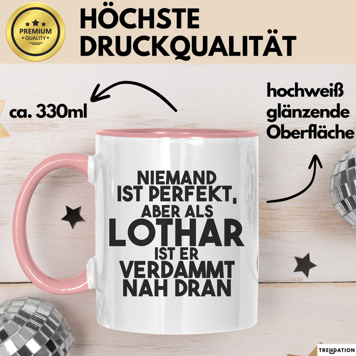 Lothar Tasse Niemand Ist Perfekt, Aber Als Lothar Ist Er Verdammt Nah Dran Rosa Trendation