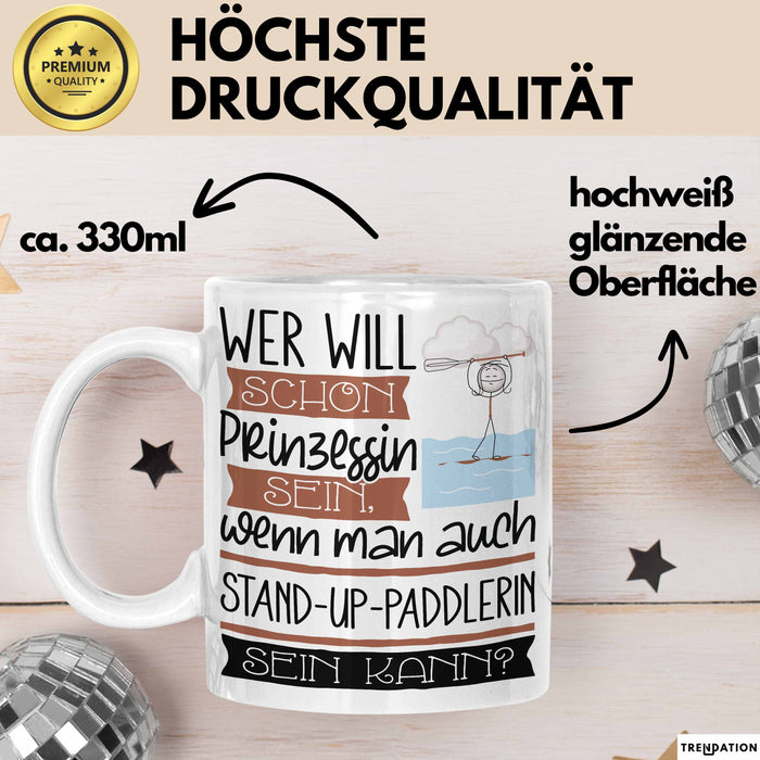 Stand-Up-Paddlerin Tasse Geschenk Spruch Wer Will Schon Prinzessin Sein Wenn Man Auch Stand-Up-Paddlerin Sein Kann Weiß Trendation