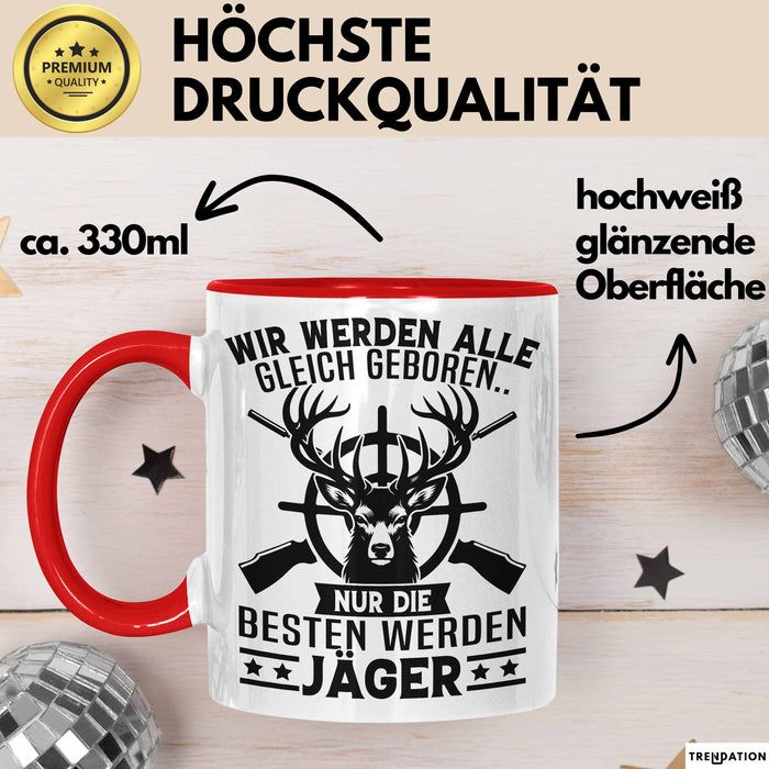 Jäger Tasse Geschenk Wir Werden Alle Gleich Geboren Nur Die Besten Werden Jäger Rot Trendation