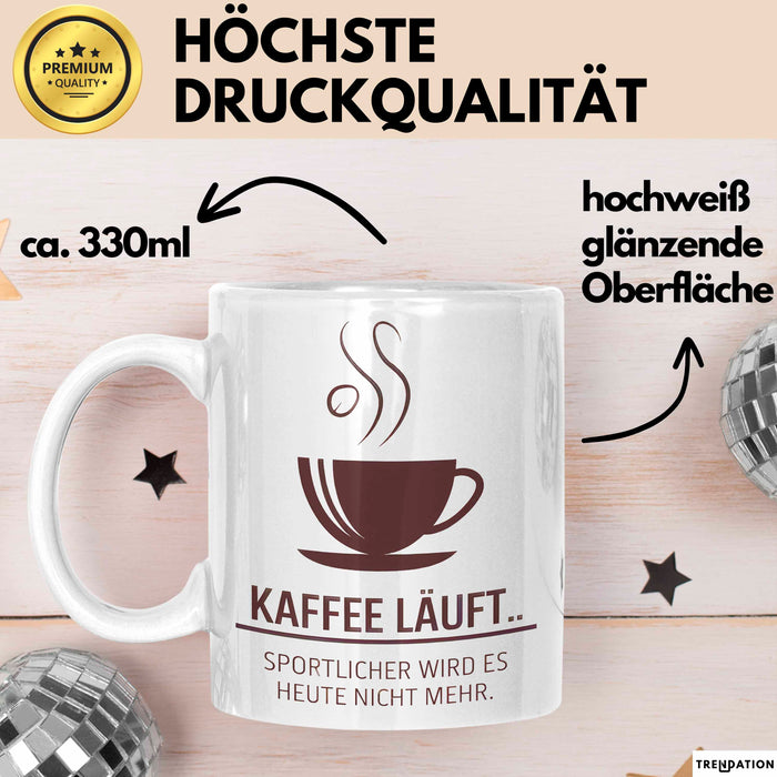 Kaffeeliebhaber Tasse Geschenk Lustige Geschenkidee Spruch Kaffee Läuft... Sportlicher Wird Es Heute Nicht Mehr Weiß Trendation