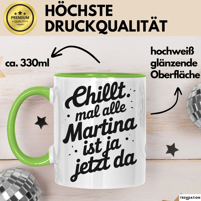 Martina Tasse Geschenk Chillt Mal Alle Martina Ist Ja Jetzt Da Geschenkidee Becher mit Name Grün Trendation