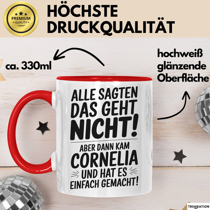 Cornelia Tasse Geschenk Alle Sagten Das Geht Nicht Aber Dann Kam Cornelia Und Hat Es Einfach Gemacht Geschenkidee Becher mit Name Rot Trendation