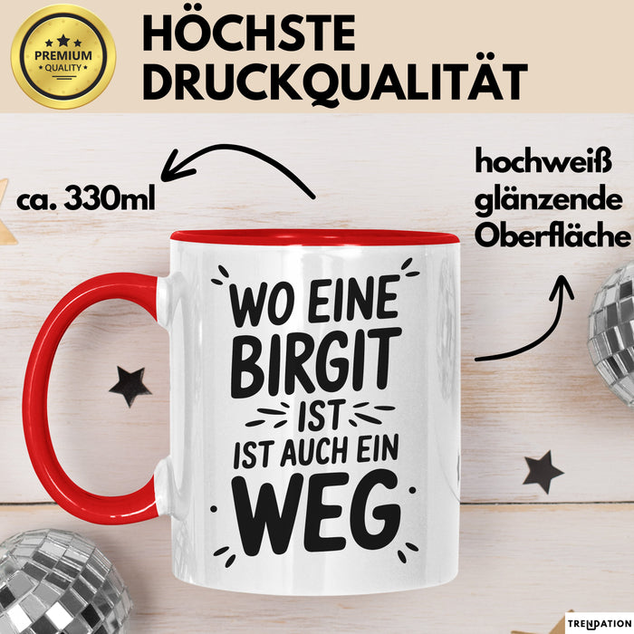 Birgit Tasse Geschenk Wo Eine Birgit Ist Ist Auch Ein Weg Geschenkidee Becher mit Name Rot Trendation