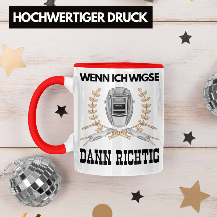 Schweißen Tasse Geschenk für Schweißer Metallbau Sprüche Männer Lustig Wenn Ich Wigse Dann Richtig Rot Trendation
