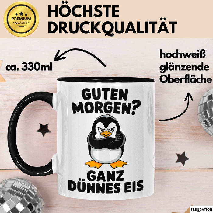 Sarkastischer Pinguin Tasse Geschenk Lustige Geschenkidee Spruch Guten Morgen? Ganz Dünnes Eis Schwarz Trendation