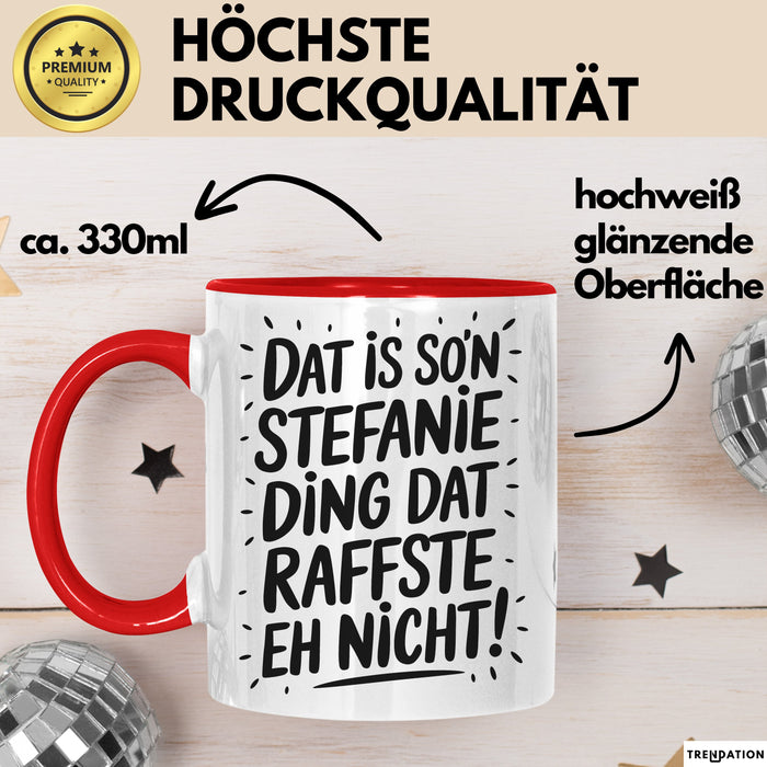 Stefanie Tasse Geschenk Dat Is So'n Stefanie Ding Dat Raffste Eh Nicht Geschenkidee Becher mit Name Rot Trendation